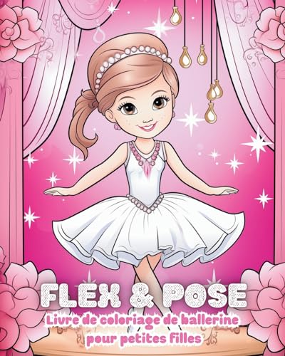 Flex and Pose - Livre de coloriage de ballerine pour petites filles: Livre d'activités de danse pour les filles von Blurb