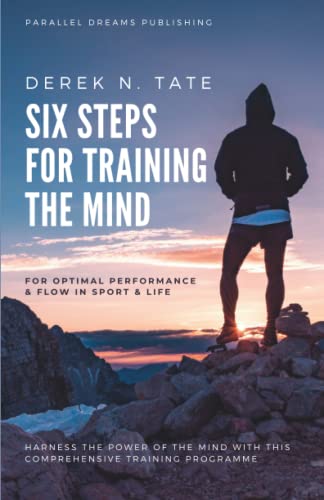 Six Steps for Training the Mind: For optimal performance & flow in sport & life