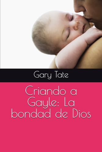 Criando a Gayle: La bondad de Dios von Independently published