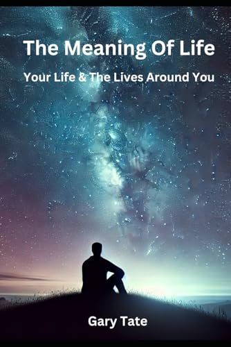 The Meaning of Life, Your Life and the Lives around you von Independently published