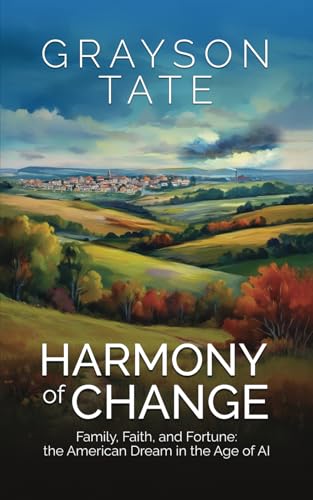 Harmony of Change: Family, Faith and Fortune: the American Dream in the Age of AI von Independently published