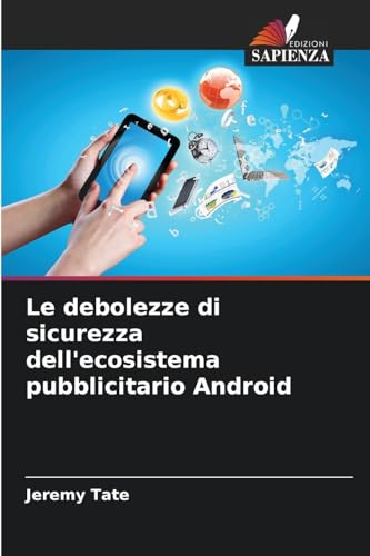 Le debolezze di sicurezza dell'ecosistema pubblicitario Android von Edizioni Sapienza