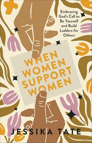 When Women Support Women: Embracing God's Call to Be Yourself and Build Ladders for Others von Chosen Books, a division of Baker Publishing Group