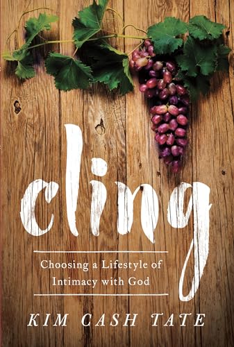 Cling: Choosing a Lifestyle of Intimacy with God