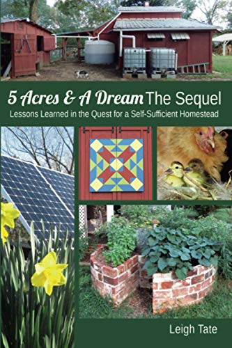 5 Acres & A Dream The Sequel: Lessons Learned in the Quest for a Self-Sufficient Homestead (5 Acres & A Dream Homesteading Series, Band 2)