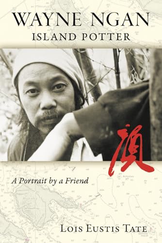 Wayne Ngan, Island Potter: A Portrait by a Friend