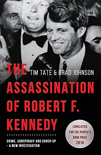 The Assassination of Robert F. Kennedy: Crime, Conspiracy and Cover-Up: A New Investigation The Assassination of Robert F. Kennedy: Crime, Conspiracy and Cover-Up: A New Investigation