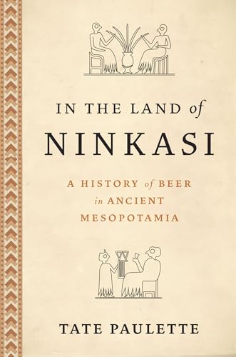 In the Land of Ninkasi: A History of Beer in Ancient Mesopotamia von Oxford University Press