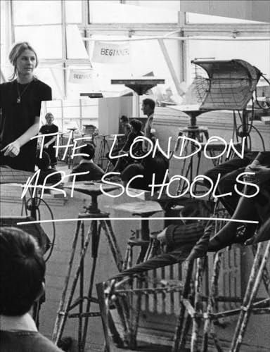 The London Art Schools: Reforming the Art World, 1960 to Now