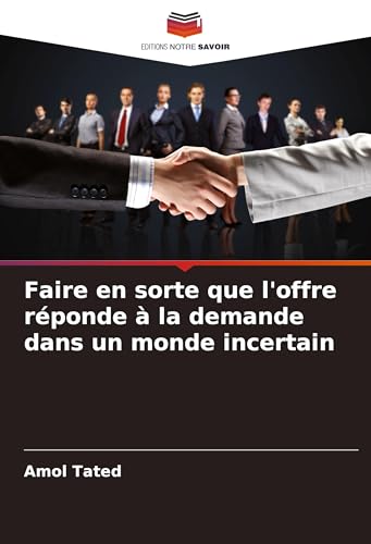 Faire en sorte que l'offre réponde à la demande dans un monde incertain von Editions Notre Savoir
