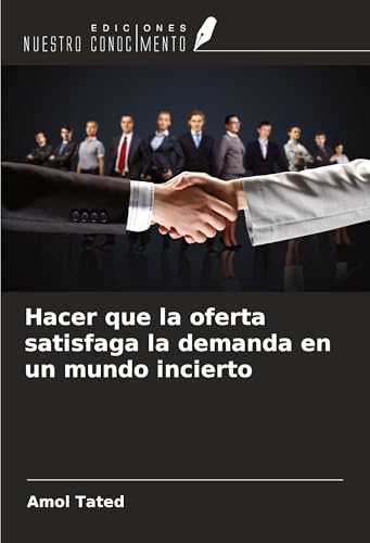 Hacer que la oferta satisfaga la demanda en un mundo incierto von Ediciones Nuestro Conocimiento