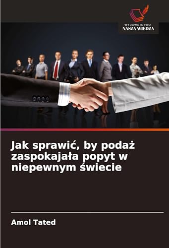 Jak sprawi¿, by poda¿ zaspokaja¿a popyt w niepewnym ¿wiecie: DE von Wydawnictwo Nasza Wiedza