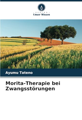Morita-Therapie bei Zwangsstörungen: DE von Verlag Unser Wissen