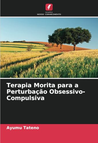 Terapia Morita para a Perturbação Obsessivo-Compulsiva: DE von Edições Nosso Conhecimento