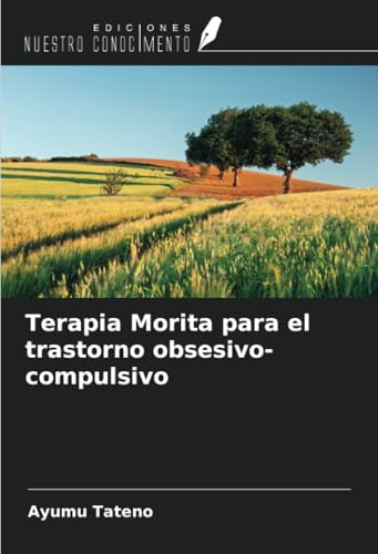 Terapia Morita para el trastorno obsesivo-compulsivo von Ediciones Nuestro Conocimiento