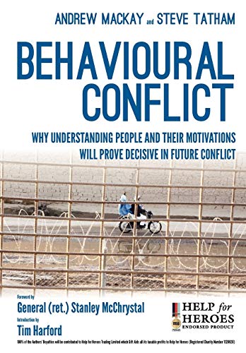 Behavioural Conflict: Why Understanding People and Their Motives Will Prove Decisive in Future Conflict Behavioural Conflict: Why Understanding People and Their Motives Will Prove Decisive in Future Conflict