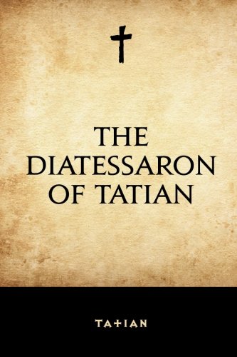 The Diatessaron of Tatian von CreateSpace Independent Publishing Platform