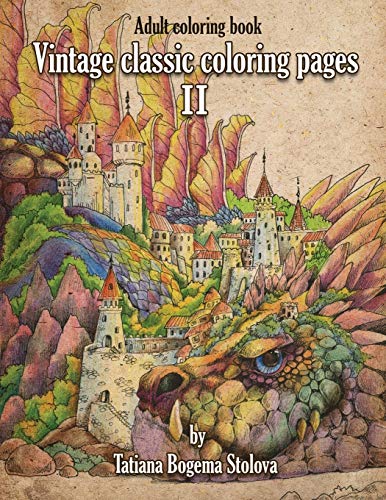 Vintage Classic Coloring Pages II: Relaxing coloring pages, Stress Relieving Designs, Dragons, Women, Beasts, Fairies and More von Independently Published