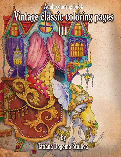 Vintage Classic Coloring Pages III: Relaxing coloring pages, Stress Relieving Designs, Dragons, Women, Beasts, Fairies and More von Independently Published