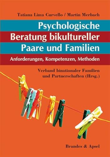 Psychologische Beratung bikultureller Paare und Familien: Anforderungen, Kompetenzen, Methoden von Brandes & Apsel