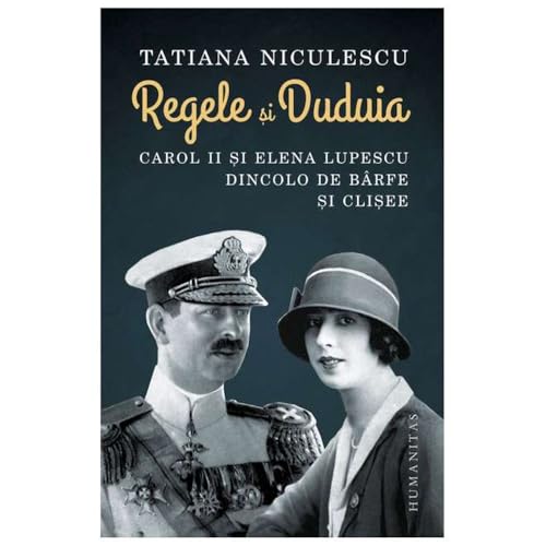 Regele Si Duduia. Carol Al Ii-Lea Si Elena Lupescu Dincolo De Barfe Si Clisee von Humanitas