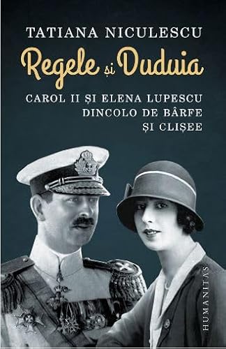 Regele si duduia. Carol al II-lea si Elena Lupescu dincolo de barfe si clisee