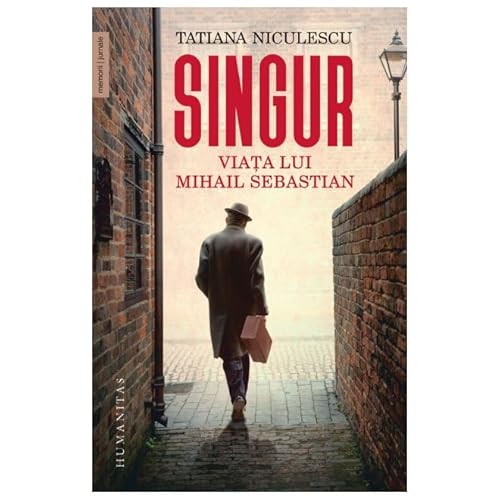 Singur. Viata Lui Mihail Sebastian von Humanitas