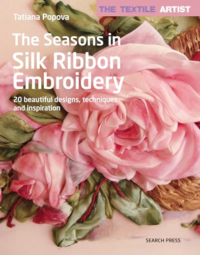 The Textile Artist: The Seasons in Silk Ribbon Embroidery: 20 Beautiful Designs, Techniques and Inspiration von Search Press