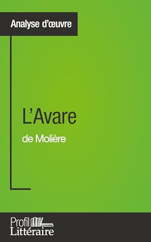 L'Avare de Molière (Analyse approfondie): Approfondissez votre lecture de cette œuvre avec notre profil littéraire (résumé, fiche de lecture et axes ... (résumé, fiche de lecture et axes de lecture) von PROFIL LITTERAI