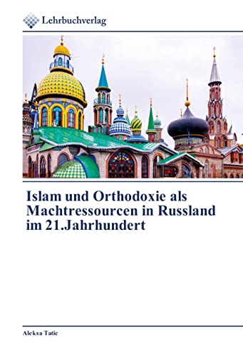 Islam und Orthodoxie als Machtressourcen in Russland im 21.Jahrhundert Islam und Orthodoxie als Machtressourcen in Russland im 21.Jahrhundert von Lehrbuchverlag