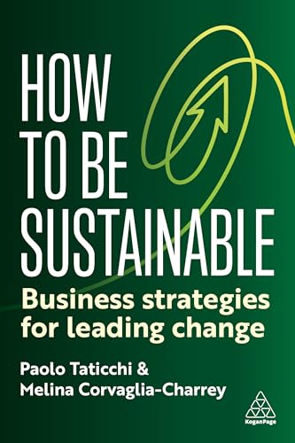 How to Be Sustainable: Business Strategies for Overcoming the Climate Crisis: Business Strategies for Leading Change von Kogan Page