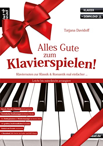 Alles Gute zum Klavierspielen! Einfache Klaviernoten zur Klassik & Romantik, leicht bis mittelleicht arrangiert (inkl. Audio-Download). Klavierstücke. Piano. Bach. Beethoven. Tschaikowski.