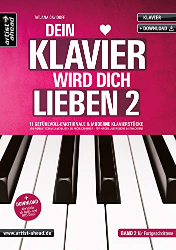 Dein Klavier wird Dich lieben – Band 2: 11 gefühlvolle & moderne Klavierstücke von romantisch-melancholisch bis fröhlich-heiter – für Kinder & Erwachsene (inkl. Audio-Download). Klaviernoten