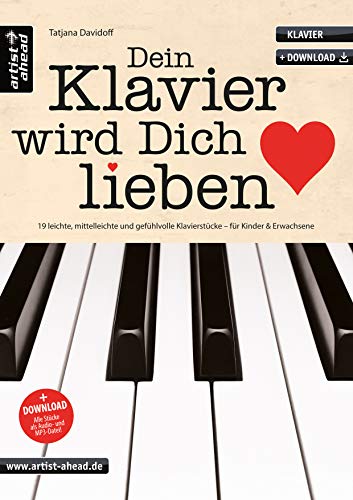 Dein Klavier wird Dich lieben: 19 leichte, mittelleichte & gefühlvolle Klavierstücke für Kinder & Erwachsene (inkl. Audio-Download). Spielbuch für ... Klavierstücke für Kinder und Erwachsene