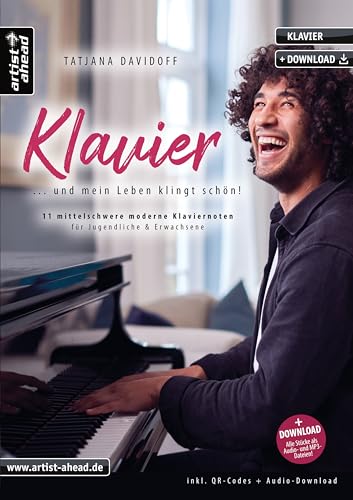 Klavier – und mein Leben klingt schön! 11 mittelschwere moderne Klaviernoten für Jugendliche & Erwachsene (inkl. QR-Codes + Audio-Download). Gefühlvolle Klavierstücke für Piano. von artist ahead