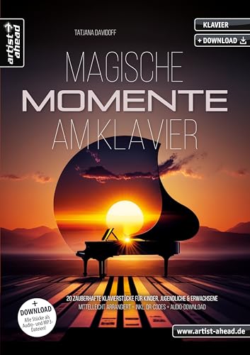 Magische Momente am Klavier: 20 zauberhafte Klavierstücke für Kinder, Jugendliche & Erwachsene – mittelleicht arrangiert (inkl. QR-Codes + Audio-Download). Einaudi. Arnalds. Ffrench. Klaviernoten von Artist Ahead Musikverlag