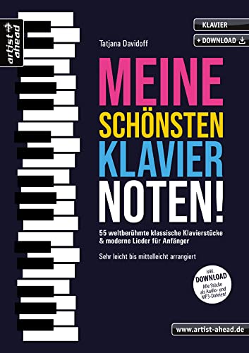 Meine schönsten Klaviernoten! 55 weltberühmte klassische Klavierstücke & moderne Lieder für Anfänger – sehr leicht bis mittelleicht arrangiert (inkl. Audio-Download). Spielbuch. Piano. Klaviernoten. von Artist Ahead Musikverlag