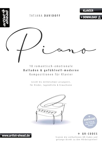 Piano: 18 romantisch-emotionale Balladen & gefühlvoll-moderne Kompositionen für Klavier, leicht bis mittelschwer (inkl. QR-Codes + Audio-Download). Klaviernoten für Kinder & Erwachsene