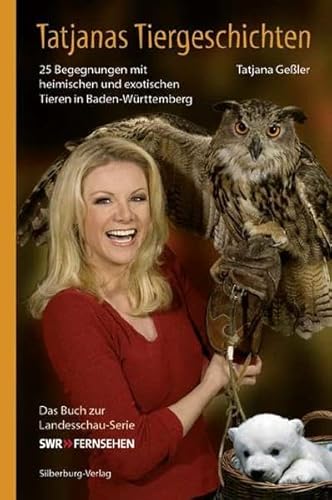 Tatjanas Tiergeschichten. Band 2: 25 Begegnungen mit heimischen und exotischen Tieren in Baden-Württemberg. Das Buch zur Landesschau-Serie