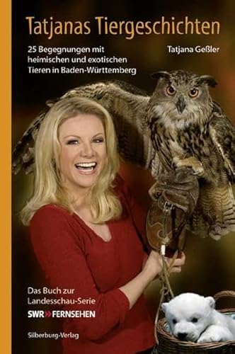 Tatjanas Tiergeschichten. Band 2: 25 Begegnungen mit heimischen und exotischen Tieren in Baden-Württemberg. Das Buch zur Landesschau-Serie: 25 ... Mit e. Vorw. v. Ernst W. Bauer