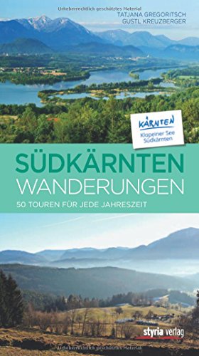 Südkärntenwanderungen: 50 Touren für jede Jahreszeit von Styria Verlag