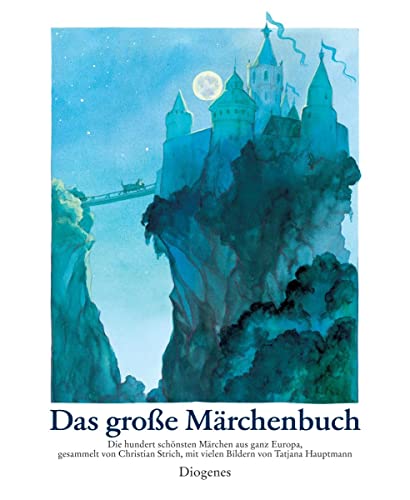 Das große Märchenbuch: Die hundert schönsten Märchen aus ganz Europa (Kinderbücher) von Diogenes Verlag AG