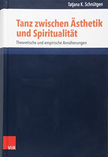 Tanz zwischen Ästhetik und Spiritualität: Theoretische und empirische Annäherungen (Research in Contemporary Religion, Band 26)