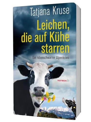 Leichen, die auf Kühe starren: Ein rabenschwarzer Alpenkrimi (HAYMON TASCHENBUCH)