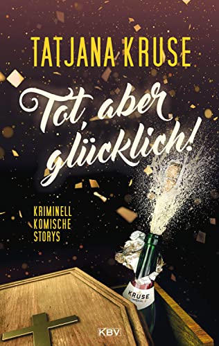 Tot, aber glücklich!: Kriminell komische Storys (KBV-Krimi)