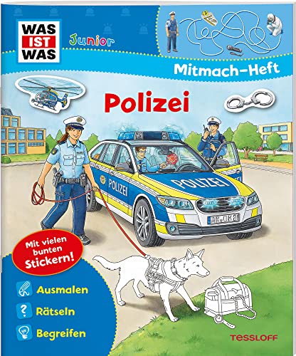 WAS IST WAS Junior Mitmach-Heft. Polizei: Ausmalen, Rätseln, Begreifen. Mit vielen bunten Stickern! (WAS IST WAS Junior Mitmach-Hefte) von Tessloff