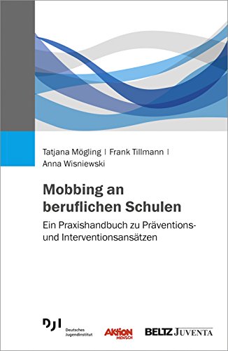 Mobbing an beruflichen Schulen: Ein Praxishandbuch zu Präventions- und Interventionsansätzen von Beltz Juventa