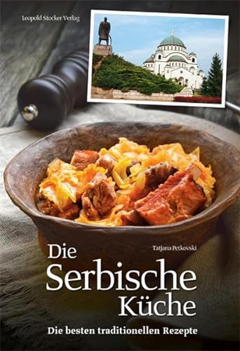 Die Serbische Küche: Die besten traditionellen Rezepte von Stocker Leopold Verlag