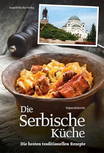 Die Serbische Küche: Die besten traditionellen Rezepte von Stocker Leopold Verlag