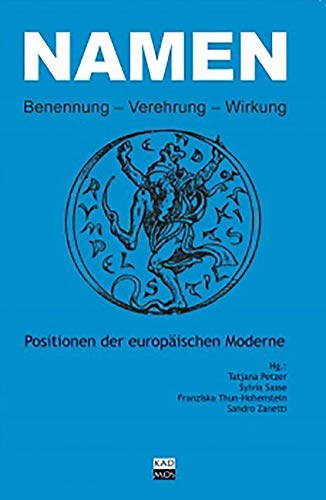 Namen: Benennung - Verehrung - Wirkung: Benennung - Verehrung - Wirkung. Positionen der europäischen Moderne (LiteraturForschung) von Kulturverlag Kadmos Berlin